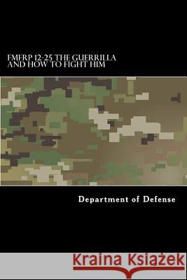 FMFRP 12-25 The Guerrilla and How to Fight Him Taylor Anderson Department of Defense 9781546801894 Createspace Independent Publishing Platform