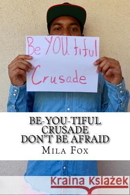 Be-YOU-tiful Crusade: Don't Be Afraid Fox, Beatriz 9781546802174 Createspace Independent Publishing Platform