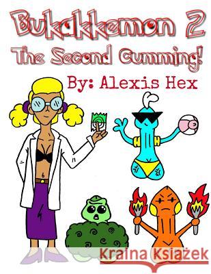 Bukakkemon 2: The Second Cumming Alexis Hex 9781546804086 Createspace Independent Publishing Platform