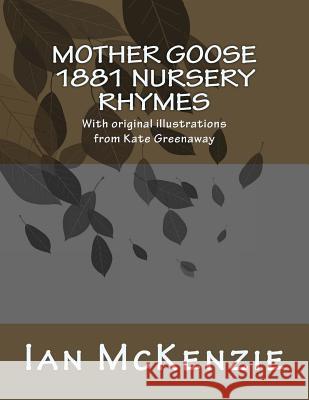 Mother Goose 1881 Nursery Rhymes Ian McKenzie Kate Greenaway 9781546806196 Createspace Independent Publishing Platform