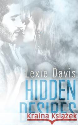 Hidden Desires: A Romantic Suspense Novel Lexie Davis 9781546808602 Createspace Independent Publishing Platform