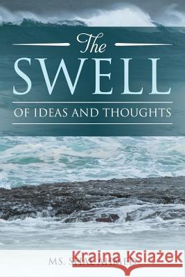 The SWELL of Ideas and Thoughts Ahmed, Shal 9781546809586 Createspace Independent Publishing Platform