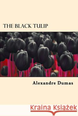 The Black Tulip Alexandre Dumas 9781546810025 Createspace Independent Publishing Platform