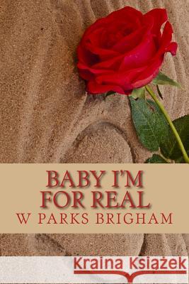 Baby I'm For Real Brigham, W. Parks 9781546811183 Createspace Independent Publishing Platform