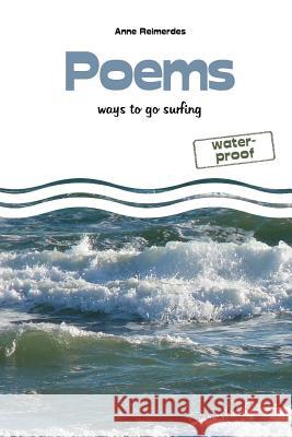 Poems - ways to go surfing Reimerdes, Anne 9781546811381 Createspace Independent Publishing Platform
