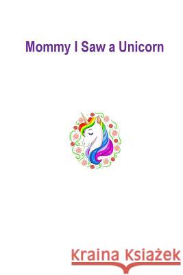 Mommy I Saw a Unicorn: Unicorn Uniqorn King Fenny Fu 9781546811473 Createspace Independent Publishing Platform