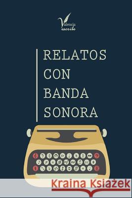 Relatos Con Banda Sonora Valencia Escribe 9781546811756