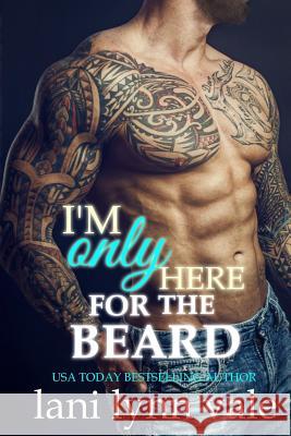 I'm Only Here for the Beard Lani Lynn Vale 9781546812883 Createspace Independent Publishing Platform