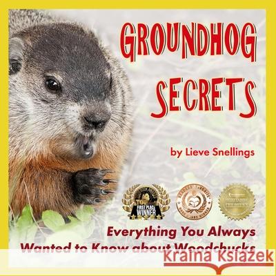 Groundhog Secrets: Everything You Always Wanted to Know about Woodchucks Lieve Snellings 9781546813033 Createspace Independent Publishing Platform