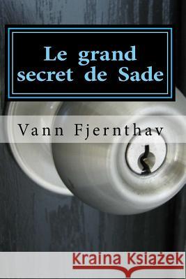 Le grand secret de Sade: un changement radical d´interprétation de sa vie et de son oeuvre Fjernthav, Vann 9781546813057