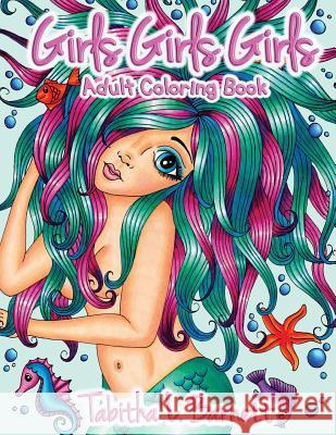 Girls Girls Girls: Adult Coloring Book Tabitha L. Barnett 9781546813477 Createspace Independent Publishing Platform