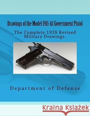 Drawings of the Model 1911-A1 Government Pistol Department of Defense                    Taylor Anderson 9781546814429 Createspace Independent Publishing Platform