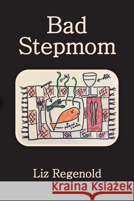 Bad Stepmom Elizabeth Regenold 9781546815006 Createspace Independent Publishing Platform