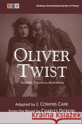 Oliver Twist: The 1905 Theatrical Adaptation Charles Dickens J. Comyn 9781546815426 Createspace Independent Publishing Platform