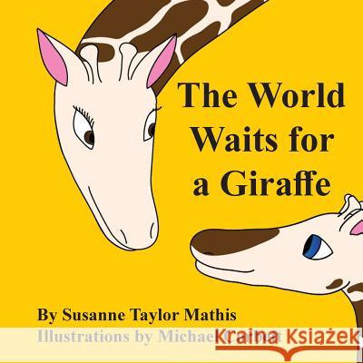 The World Waits for a Giraffe Michael Corbett Susanne Taylor Mathis 9781546816461