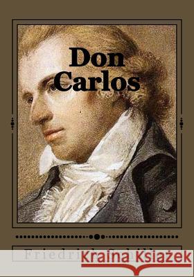 Don Carlos Friedrich Schiller Jhon Duran Jhon Duran 9781546817109 Createspace Independent Publishing Platform