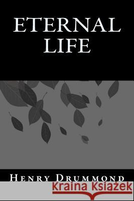 Eternal Life Henry Drummond Jhon Duran 9781546818557 Createspace Independent Publishing Platform