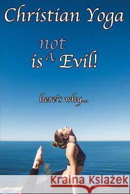 Christian Yoga is (not) Evil! Marks, Adam T. 9781546820536