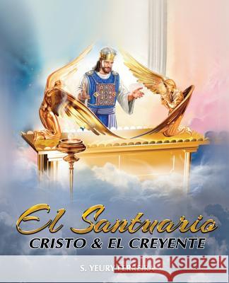 El Santuario, Cristo y el Creyente Ferreira, S. Yeury 9781546820680 Createspace Independent Publishing Platform