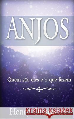 Anjos: Quem são eles e o que fazem Otasowere, Henry 9781546821298 Createspace Independent Publishing Platform