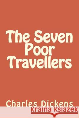 The Seven Poor Travellers Charles Dickens 9781546822158 Createspace Independent Publishing Platform