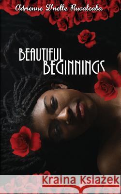 Beautiful Beginnings Adrienne D'Nelle Ruvalcaba 9781546823506