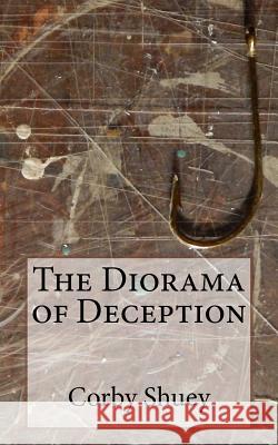 The Diorama of Deception Mr Corby Shuey 9781546824251