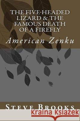 The Five-Headed Lizard & The Famous Death of a Firefly: American Zenku Brooks, Steve Abhaya 9781546824350
