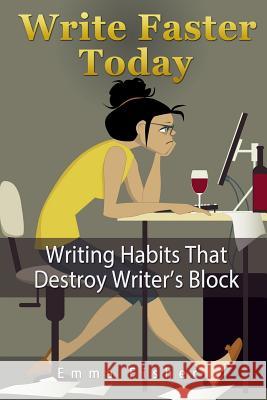 Write Faster Today: Writing Habits That Destroy Writer's Block Emma Fisher 9781546825760 Createspace Independent Publishing Platform