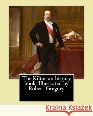 The Kiltartan history book. Illustrated by Robert Gregory By: Lady Gregory: William Robert Gregory MC (20 May 1881 in County Galway, Ireland - 23 Janu Gregory, Robert 9781546827771
