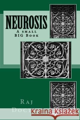 Neurosis: A small BIG Book Raj Doctor 9781546829294 Createspace Independent Publishing Platform