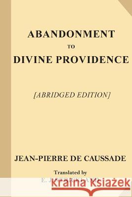 Abandonment to Divine Providence [Abridged Edition] Jean-Pierre d E. J. Strickland 9781546829478 Createspace Independent Publishing Platform