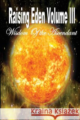 Raising Eden Volume III: Wisdom of The Ascendant Dunn, Daniel 9781546831846