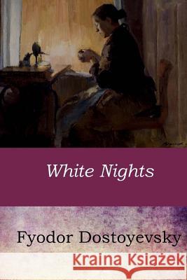 White Nights Fyodor Dostoyevsky Constance Garnett 9781546833383 Createspace Independent Publishing Platform