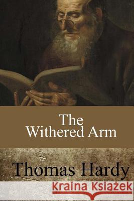The Withered Arm Thomas Hardy 9781546833772 Createspace Independent Publishing Platform