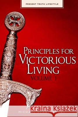 Principles For Victorious Living Volume I Scantlebury, Michael 9781546835905 Createspace Independent Publishing Platform