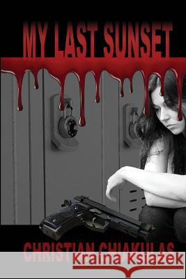 My Last Sunset Christian Chiakulas 9781546836339 Createspace Independent Publishing Platform