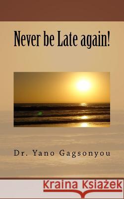 Never be Late again! Gagsonyou, Yano 9781546836452 Createspace Independent Publishing Platform