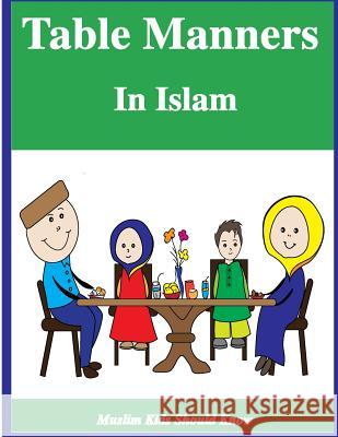 Table Manners in Islam Azza Shaalan Azza E 9781546838906 Createspace Independent Publishing Platform