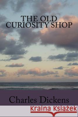 The Old Curiosity Shop Charles Dickens 9781546839491 Createspace Independent Publishing Platform