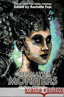 Grey Matter Monsters: Takers of Souls Rachelle Foss Lycan Valley Press 9781546839682 Createspace Independent Publishing Platform