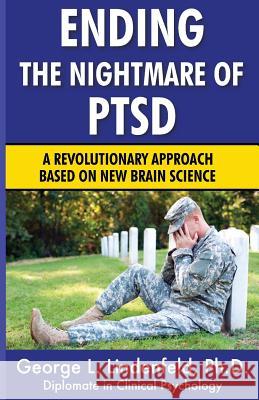 Ending The Nightmare of PTSD: A Revolutionary Approach Based On New Brain Science Miller Ph. D., James 9781546839866 Createspace Independent Publishing Platform