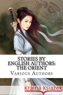 Stories by English Authors: The Orient Mary Beaumont Robert K. Douglas Rudyard Kipling 9781546842019