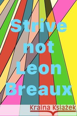 Strive not Breaux, Leon 9781546842859 Createspace Independent Publishing Platform