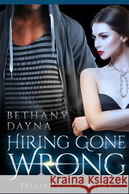 Hiring Gone Wrong Bethany Dayna 9781546843504 Createspace Independent Publishing Platform