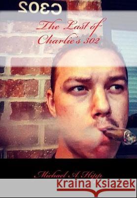 The Last of Charlie's 302 Michael a. Hipp 9781546846154