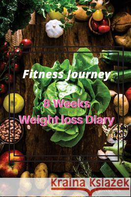 Fitness Journey: 8 Weeks Weight Loss Diary (Chinese Version): Set a Target, Focus the Process, Form the Habits Joann Chen 9781546846833