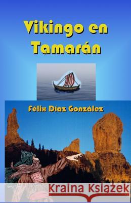 Vikingo En Tamaran: Un Vikingo En La Gran Canaria Antigua Felix Dia 9781546847854 Createspace Independent Publishing Platform