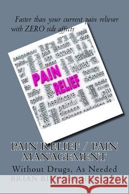 Pain Relief Pain Management Brian E. Birchmeie 9781546847908 Createspace Independent Publishing Platform