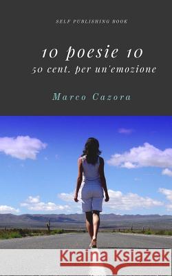 10 poesie 10: 50 cent. per un'emozione Cazora, Marco 9781546850496 Createspace Independent Publishing Platform